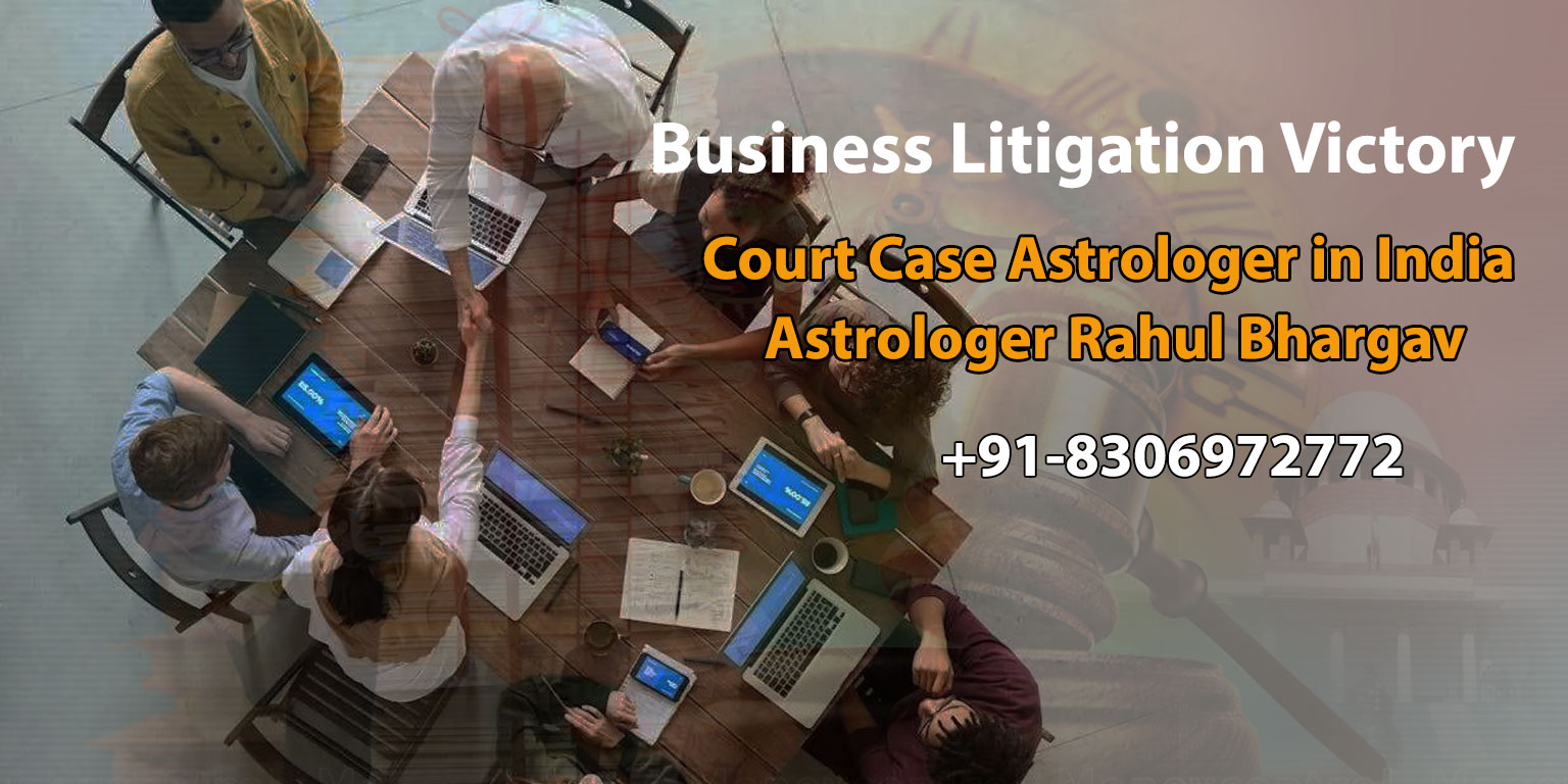Business Litigation Victory to Court Case Astrologer in India – Astrologer Rahul Bhargav +91-8306972772