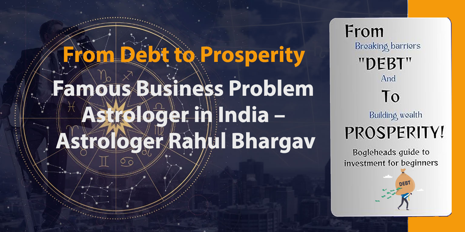 Case Studies: From Debt to Prosperity to Business Problem Astrologer in India