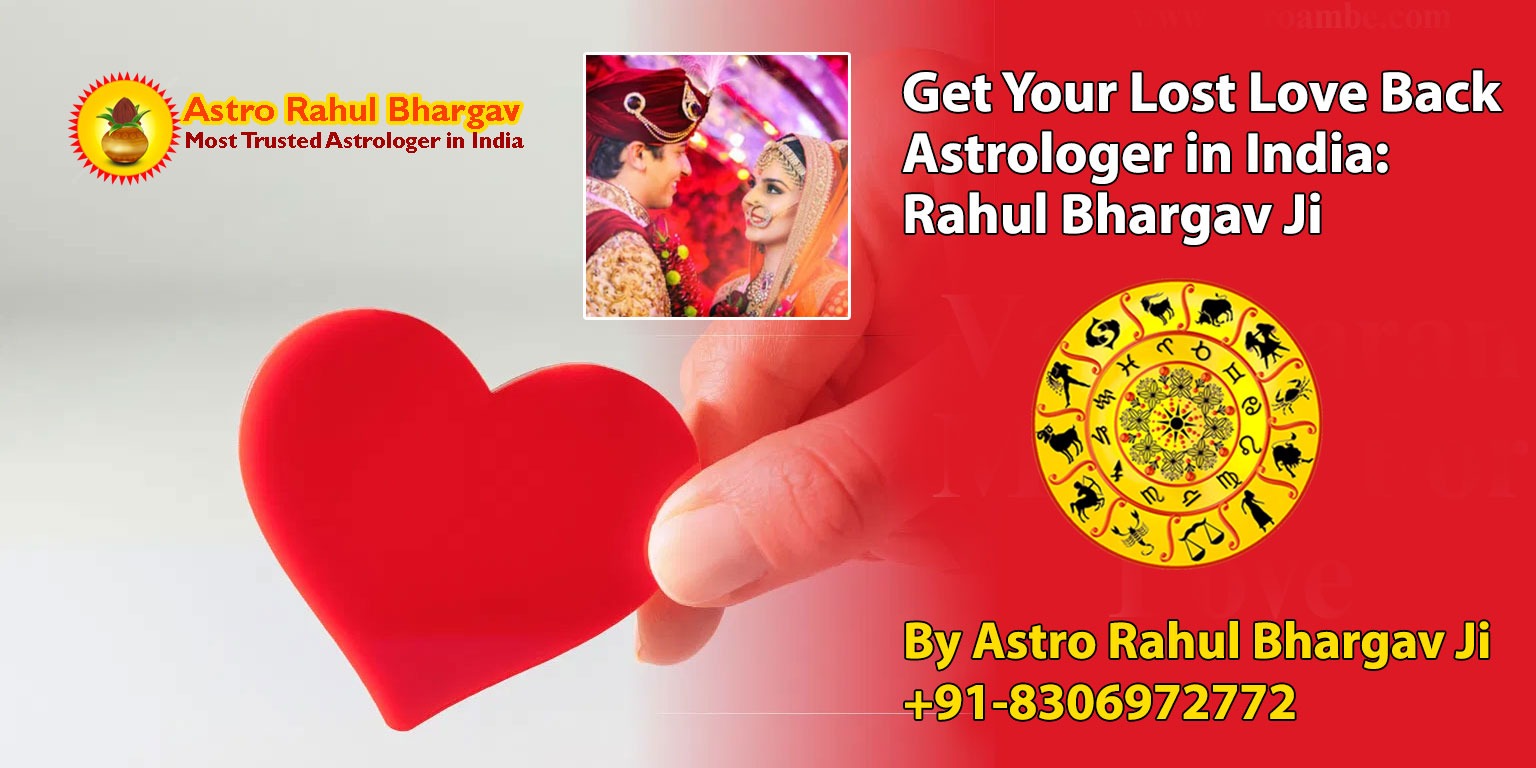Get Your Lost Love Back Astrologer in India: Rahul Bhargav Ji