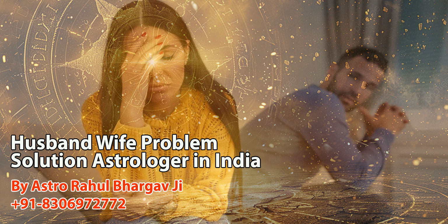 From Conflict to Connection Rekindling Love Story to Husband Wife Problem Solution Astrologer in India
