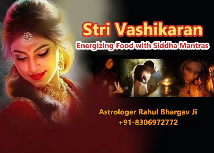 Energizing Food with Siddha Mantras for Stri Vashikaran By Astrologer Rahul Bhargav Ji