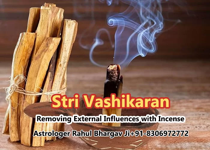 Removing External Influences with Incense for Stri Vashikaran By Astrologer Rahul Bhargav Ji