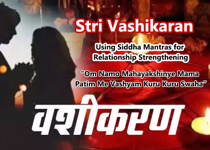 Using Siddha Mantras for Relationship Strengthening for Stri Vashikaran By Astrologer Rahul Bhargav Ji