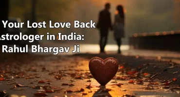 Get Your Lost Love Back Astrologer in India: Vashikaran Specialist Rahul Bahrgav