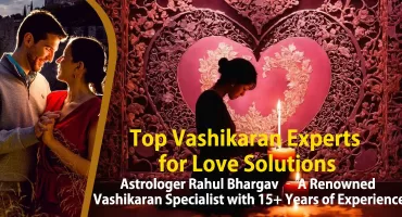 Top Vashikaran Experts for Love Solutions | Astrologer Rahul Bhargav in India