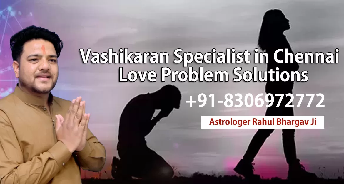 Vashikaran Specialist in Chennai | Love Problem Solutions