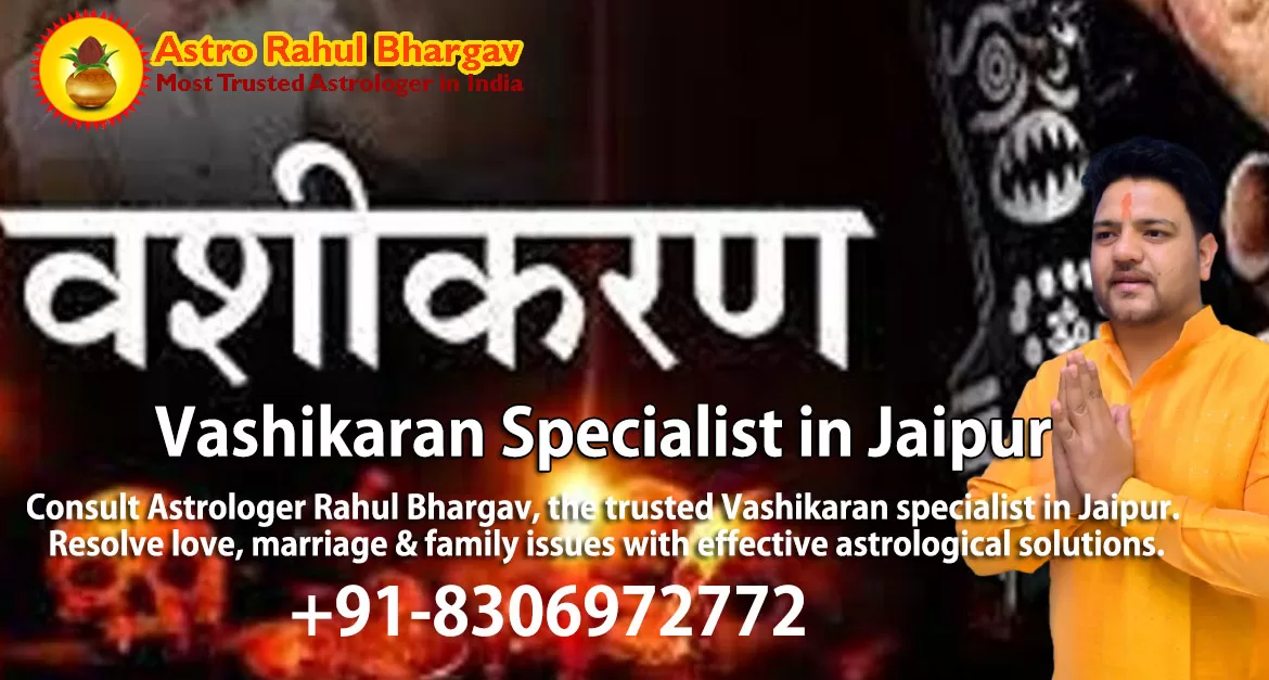 Vashikaran Specialist in Jaipur | Expert Astrologer Rahul Bhargav