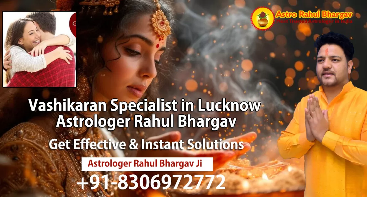 Consultation with Vashikaran Specialist in Lucknow