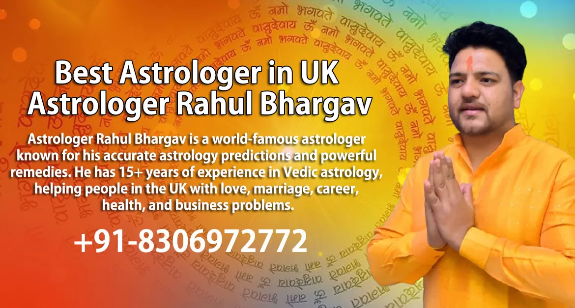 Looking for the best astrologer in UK? Consult Astrologer Rahul Bhargav for accurate Vedic astrology, love, marriage & career solutions. Book your consultation now!