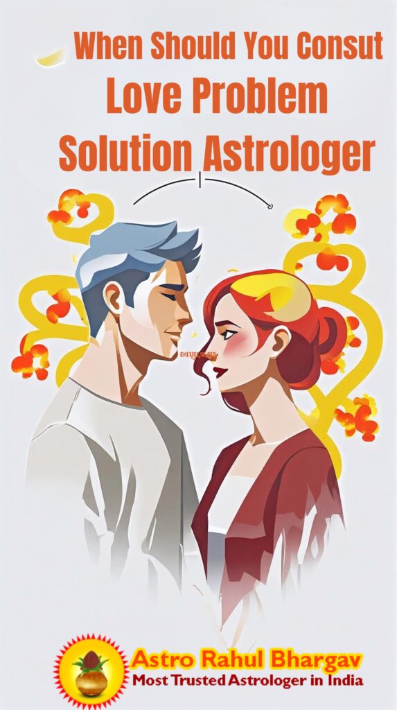 when to consult love problem solution astrologer